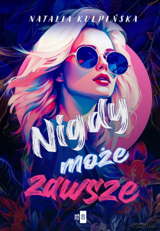 Nigdy, może, zawsze - Natalia Kulpińska [KSIĄŻKA]