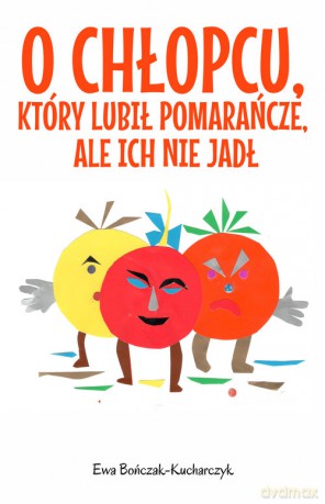 O chłopcu, który lubił pomarańcze, ale ich nie jadł - Ewa Bończak-Kucharczyk [KSIĄŻKA]