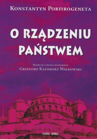 O rządzeniu państwem Konstantyn Porfirogeneta [KSIĄŻKA]
