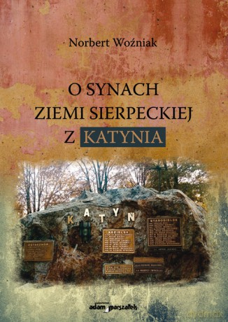 O synach ziemi sierpeckiej z Katynia - Norbert Woźniak [KSIĄŻKA]