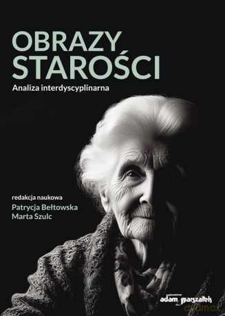 Obrazy starości. Analiza interdyscyplinarna [KSIĄŻKA]