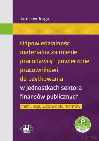 Odpowiedzialność materialna za mienie pracodawcy i powierzone pracownikowi do użytkowania w jednostkach sektora finansów publicznych - Jarosław Jurga [KSIĄŻKA]