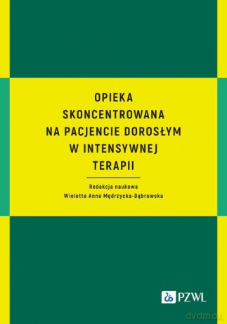 Opieka skoncentrowana na pacjencie dorosłym w intensywnej terapii - Wioletta Anna Mędrzycka-Dąbrowska [KSIĄŻKA]