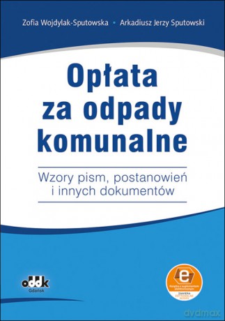 Opłata za odpady komunalne - Zofia Wojdylak-Sputowska, Jerzy Sputowski Arkadiusz [KSIĄŻKA]