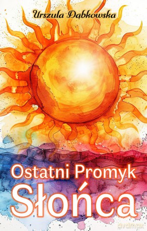 Ostatni Promyk Słońca - Urszula Dąbkowska [KSIĄŻKA]