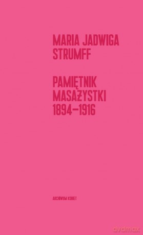 Pamiętnik masażystki 1894-1916 - Maria Jadwiga Strumff [KSIĄŻKA]