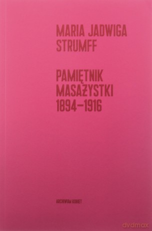 Pamiętnik masażystki 1894-1916 - Maria Jadwiga Strumff [KSIĄŻKA]