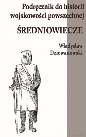 Podręcznik do historii wojskowości Średniowiecze - Władysław Dziewanowski [KSIĄŻKA]