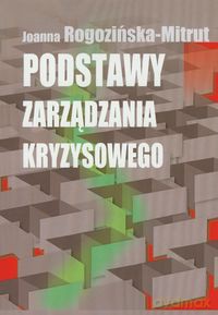 Podstawy zarządzania kryzysowego - Joanna Rogozińska-Mitrut [KSIĄŻKA]