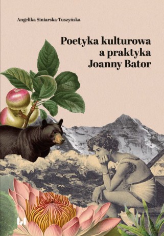Poetyka kulturowa a praktyka Joanny Bator - Angelika Siniarska-Tuszyńska [KSIĄŻKA]