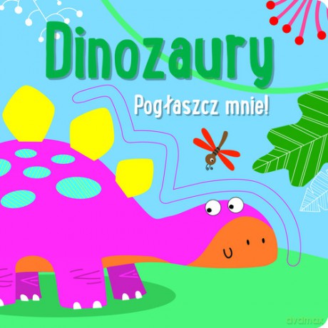 Pogłaszcz mnie! Dinozaury - null [KSIĄŻKA]