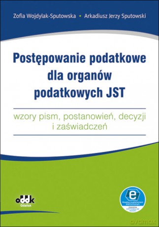 Postępowanie podatkowe dla organów podatkowych JST - Zofia Wojdylak-Sputowska, Jerzy Sputowski Arkadiusz [KSIĄŻKA]