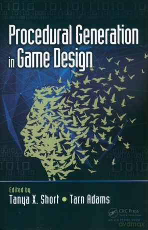 Procedural Generation in Game Design - Tanya Short, Tarn Adams [KSIĄŻKA]