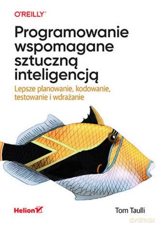 Programowanie wspomagane sztuczną inteligencją - Tom Taulli [KSIĄŻKA]