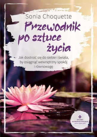 Przewodnik po sztuce życia - Sonia Choquette [KSIĄŻKA]