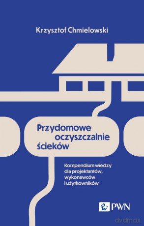 Przydomowe oczyszczalnie ścieków - Krzysztof Chmielowski [KSIĄŻKA]