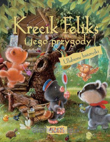 Krecik Feliks i jego przygody. Ulubione historyjki [KSIĄŻKA]