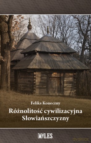 Różnolitość cywilizacyjna Słowiańszczyzny - Feliks Koneczny [KSIĄŻKA]