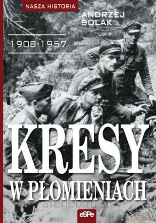 Kresy w płomieniach 1908-1957 [KSIĄŻKA]
