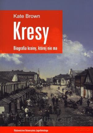 Kresy. Biografia krainy, której nie ma [KSIĄŻKA]