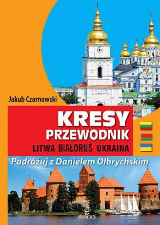 Kresy. Przewodnik. Litwa, Białoruś, Ukraina [KSIĄŻKA]