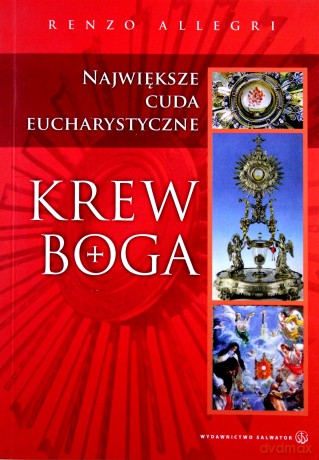 Krew Boga. Największe cuda Eucharystyczne [KSIĄŻKA]