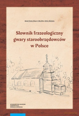 Słownik frazeologiczny gwary staroobrzędowców w Polsce - Magdalena Grupa-Dolińska [KSIĄŻKA]