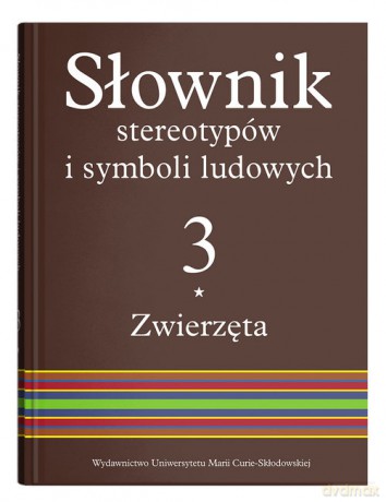 Słownik stereotypów i symboli ludowych (Tom 3) Zwierzęta [KSIĄŻKA]