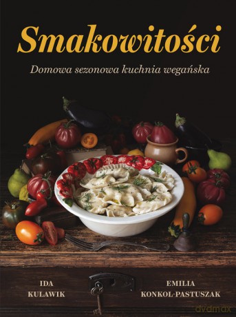 Smakowitości - Ida Kulawik, Emilia Konkol-Pastuszak [KSIĄŻKA]