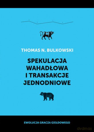 Spekulacja wahadłowa i transakcje jednodniowe - Thomas N. Bulkowski [KSIĄŻKA]