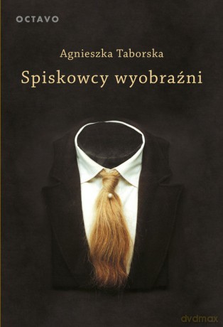 Spiskowcy wyobraźni. Surrealizm - Agnieszka Taborska [KSIĄŻKA]