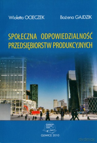 Społeczna odpowiedzialność przedsiębiorstw produkcyjnych. - Wioletta Ocieczek, Bożena Gajdzik [KSIĄŻKA]