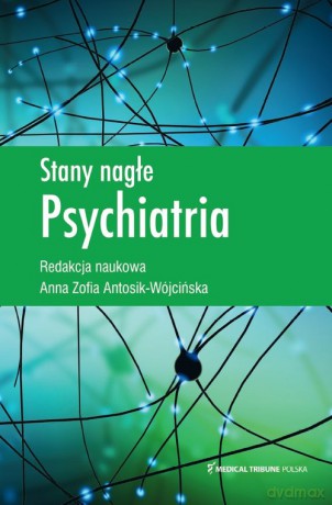 Stany nagłe Psychiatria - Anna Antosik-Wójcińska [KSIĄŻKA]
