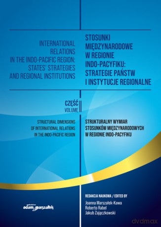 Stosunki międzynarodowe w regionie Indo-Pacyfiku: Strategie państw i instytucje regionalne (Tom 2) [KSIĄŻKA]