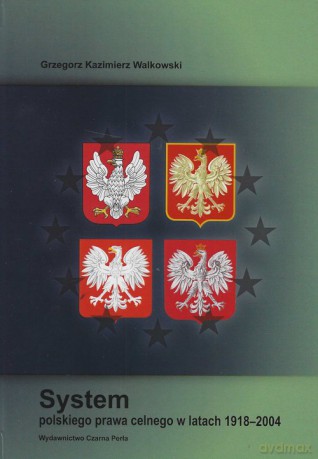 System polskiego prawa celnego w latach 1918 - 2004 - Grzegorz Walkowski [KSIĄŻKA]