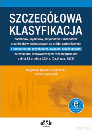 Szczegółowa klasyfikacja dochodów, wydatków, przychodów i rozchodów oraz środków pochodzących ze źródeł zagranicznych - Magdalena Majdrowicz-Dmitrzak, Joanna Frąckowiak [KSIĄŻKA]