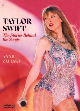 Taylor Swift The Stories Behind the Songs - Annie Zaleski [KSIĄŻKA]