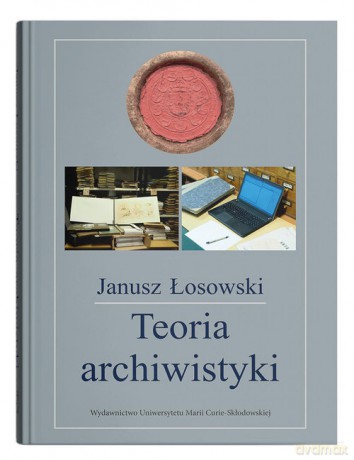 Teoria archiwistyki - Janusz Łosowski [KSIĄŻKA]