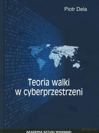 Teoria walki w cyberprzestrzeni - Piotr Dela [KSIĄŻKA]