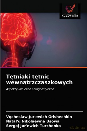 Tętniaki tętnic wewnątrzczaszkowych - Vqcheslaw Jur'ewich Grishechkin [KSIĄŻKA]