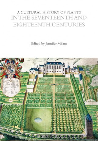 The Cultural Histories vol. 4 Cultural History of Plants in the Seventeenth and Eighteenth Centuries - Jennifer Milam [KSIĄŻKA]