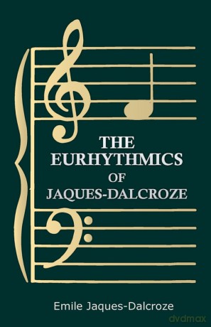 The Eurhythmics of Jaques-Dalcroze - Emile Jaques-Dalcroze [KSIĄŻKA]