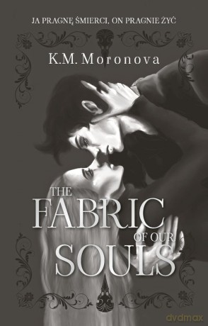 The Fabric of Our Souls - K.M. Moronova [KSIĄŻKA]