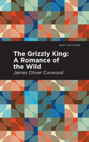 The Grizzly King - James Oliver Curwood [KSIĄŻKA]