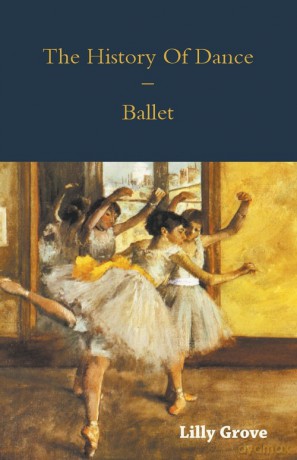 The History Of Dance - Ballet - Lilly Grove [KSIĄŻKA]