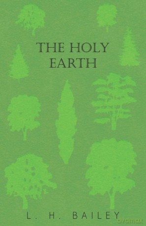 The Holy Earth - L. H. Bailey [KSIĄŻKA]