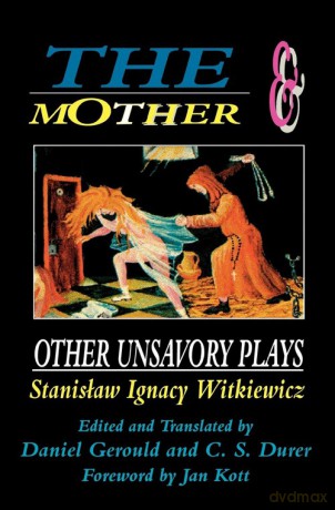 The Mother and Other Unsavory Plays - Stanislaw Ignacy Witkiewicz [KSIĄŻKA]