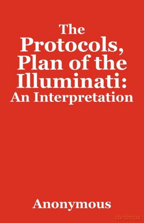 The Protocols, Plan of the Illuminati - Anonymous [KSIĄŻKA]