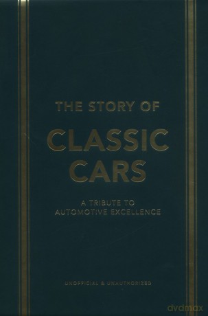 The Story of Classic Cars - Luke Smith, Stuart Codling [KSIĄŻKA]