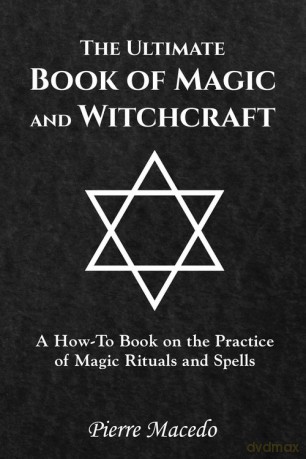 The Ultimate Book of Magic and Witchcraft - Pierre Macedo [KSIĄŻKA]